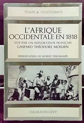 Couverture du produit · L'Afrique occidentale en 1818 : Vue par un explorateur français, Gaspard Théodore Mollien. Présentation de Hubert Deschamps