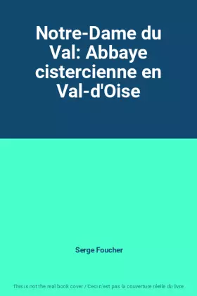 Couverture du produit · Notre-Dame du Val: Abbaye cistercienne en Val-d'Oise
