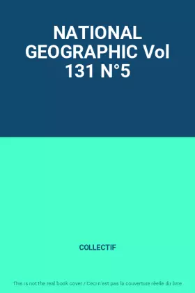 Couverture du produit · NATIONAL GEOGRAPHIC Vol 131 N°5