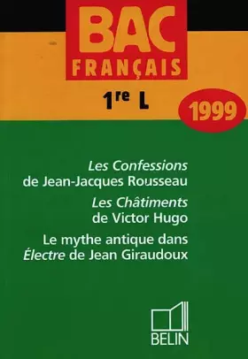 Couverture du produit · Bac français, premières L 1999 : "Les Confessions" de Rousseau - "Les Châtiments" de Hugo - Le Mythe antique dans "Electre" de