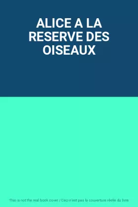 Couverture du produit · ALICE A LA RESERVE DES OISEAUX