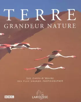 Couverture du produit · Terre grandeur nature: Les chefs-d'oeuvre des plus grands photographes