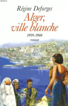 Couverture du produit · Alger, ville blanche. 1959-1960.