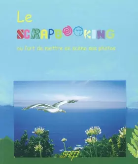 Couverture du produit · Le scrapbooking : Ou l'art de mettre en scène ses photos