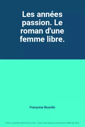 Couverture du produit · Les années passion. Le roman d'une femme libre.