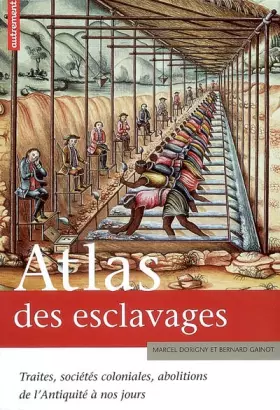 Couverture du produit · Atlas des esclavages : Traites, sociétés coloniales, abolitions de l'Antiquité à nos jours