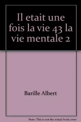 Couverture du produit · Il etait une fois la vie 43 la vie mentale 2