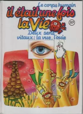 Couverture du produit · Il etait une fois la vie 37 deux sens vitaux: la vue, l'ouie