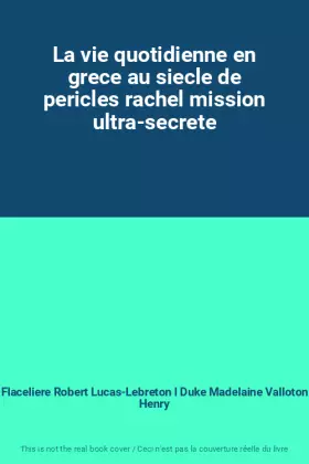 Couverture du produit · La vie quotidienne en grece au siecle de pericles rachel mission ultra-secrete