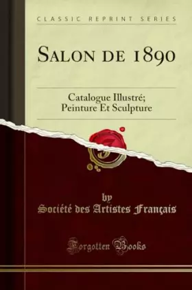Couverture du produit · Salon de 1890: Catalogue Illustré Peinture Et Sculpture (Classic Reprint)