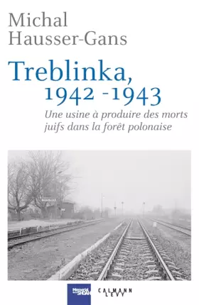 Couverture du produit · Treblinka 1942-1943: Une usine à produire des morts juifs dans la forêt polonaise