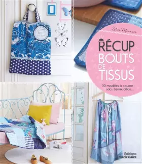 Couverture du produit · Récup bouts de tissus: 30 modeles a coudre sacs bijoux deco
