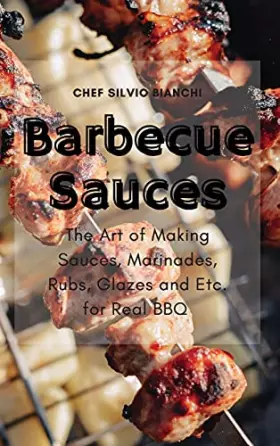 Couverture du produit · Barbecue Sauces: The Art of Making Sauces, Marinades, Rubs, Glazes and Etc. for Real BBQ