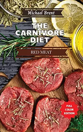 Couverture du produit · Carnivore Diet Cookbook - Red Meat Recipes: How to Get Lean, Build Muscles and Boost Strength Safely with the Meat Based Diet