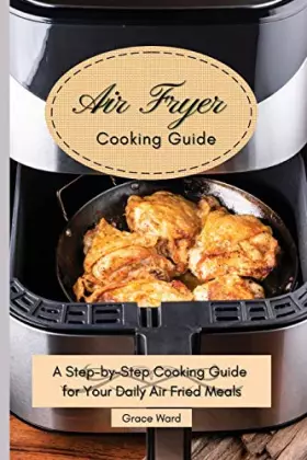 Couverture du produit · My Air Fryer Cooking Guide: A Step-by-Step Cooking Guide for Your Daily Air Fried Meals