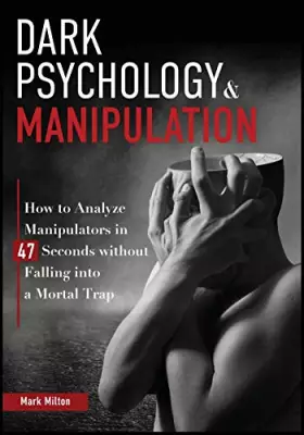 Couverture du produit · Dark Psychology and Manipulation: How to Analyze Manipulators in 47 Seconds Without Falling Into a Mortal Trap