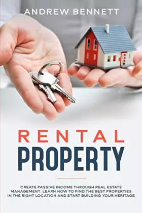 Couverture du produit · Rental Properties: Create Passive Income through Real Estate Management. Learn How to Find the Best Properties in the Right Loc