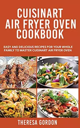 Couverture du produit · Cuisinart Air Fryer Oven Cookbook: Easy and Delicious Recipes for Your Whole Family to Master Cuisinart Air Fryer Oven