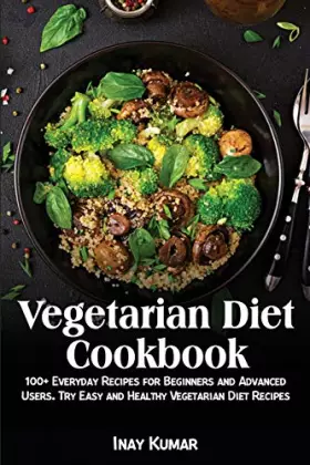 Couverture du produit · Vegetarian Diet Cookbook: 100+ Everyday Recipes for Beginners and Advanced Users. Try Easy and Healthy Vegetarian Diet Recipes