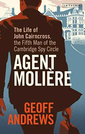 Couverture du produit · Agent Molière: The Life of John Cairncross, the Fifth Man of the Cambridge Spy Circle