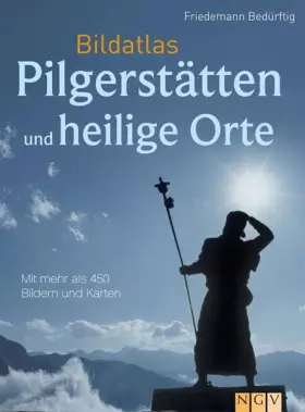 Couverture du produit · Bildatlas Pilgerstätten und heilige Orte: Mit über 450 Bildern und Karten
