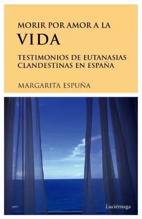 Couverture du produit · Morir por amor a la vida. Testimonios de eutanasias en España: Testimonios de Eutanasias En Espa~na (TESTIMONIOS Y VIVENCIAS)