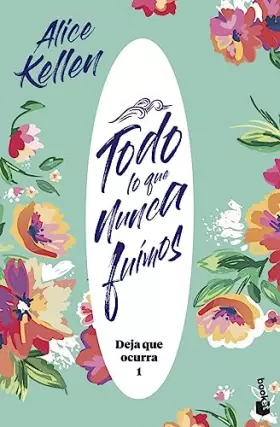 Couverture du produit · Todo lo que nunca fuimos: Deja que ocurra 1 (Novela)
