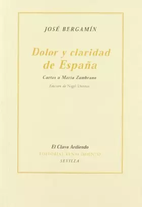 Couverture du produit · Dolor y claridad de España: Cartas a María Zambrano: 7 (El Clavo Ardiendo)