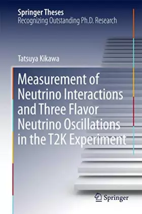 Couverture du produit · Measurement of Neutrino Interactions and Three Flavor Neutrino Oscillations in the T2K Experiment (Springer Theses)