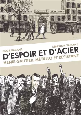 Couverture du produit · D'espoir et d'acier: Henri Gautier, Métallo et résistant (0)