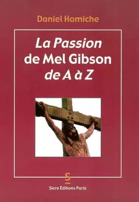 Couverture du produit · La Passion de Mel Gibson de A à Z