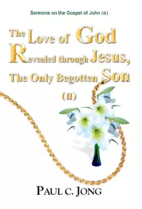 Couverture du produit · Sermons on the Gospel of John (II) - The Love of God Revealed through Jesus, The Only Begotten Son (II)
