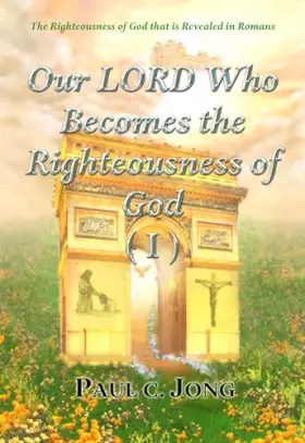 Couverture du produit · The Righteousness of God that is Revealed in Romans - Our LORD Who Becomes the Righteousness of God (I)