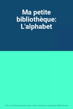 Couverture du produit · Ma petite bibliothèque: L'alphabet