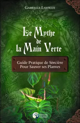 Couverture du produit · Le Mythe de la main verte - Guide pratique de Sorcière pour sauver ses plantes