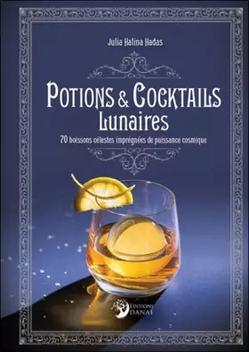 Couverture du produit · Potions et cocktails lunaires - 70 boissons célestes imprégnées de puissance cosmique