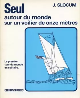 Couverture du produit · Seul autour du monde sur un voilier de onze mètres : Relation de voyage du capitaine Joshua Slocum