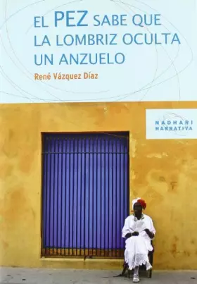 Couverture du produit · PEZ QUE SABE QUE LA LOMBRIZ OCULTA EL ANZUELO, EL (NADHARI NARRATIVA)