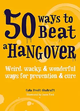 Couverture du produit · 50 Ways to Beat a Hangover: Weird, wacky and wonderful ways for prevention and cure