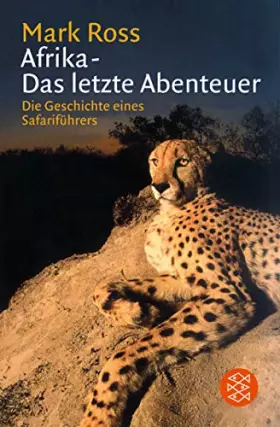 Couverture du produit · Afrika - Das letzte Abenteuer: Die Geschichte eines Safariführers (Fischer Ratgeber)