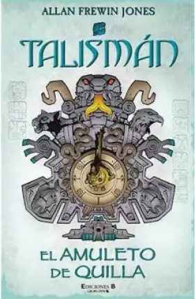 Couverture du produit · EL AMULETO DE QUILLA: 3ER VOLUMEN SERIE TALISMAN (TETRALOGIA): 00000 (ESCRITURA DESATADA)