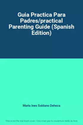 Couverture du produit · Guia Practica Para Padres/practical Parenting Guide (Spanish Edition)