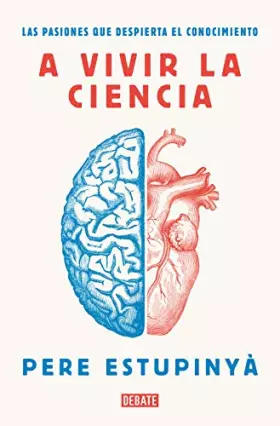 Couverture du produit · A vivir la ciencia: Las pasiones que despierta el conocimiento (Ciencia y Tecnología)