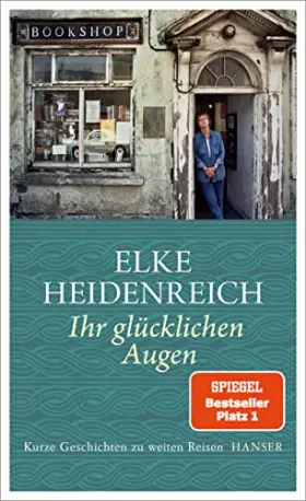 Couverture du produit · Ihr glücklichen Augen: Kurze Geschichten zu weiten Reisen