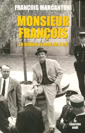 Couverture du produit · Monsieur François : Le milieu et moi, de A à Z
