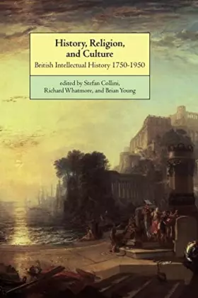Couverture du produit · History, Religion, and Culture: British Intellectual History 1750-1950