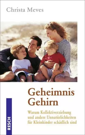 Couverture du produit · Geheimnis Gehirn: Warum Kollektiverziehung und andere Unnatürlichkeiten für Kleinkinder schädlich sind (Politik, Recht, Wirtsch
