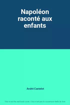 Couverture du produit · Napoléon raconté aux enfants