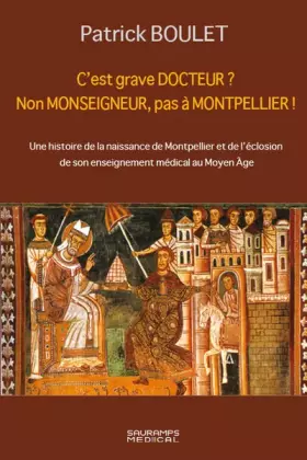 Couverture du produit · C EST GRAVE DOCTEUR ? NON MONSEIGNEUR, PAS A MONTPELLIER !: UNE HISTOIRE DE LA NAISSANCE DE MONTPELLIER ET DE L ECLOSION DE SON