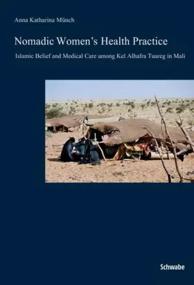 Couverture du produit · Nomadic Women's Health Practice: Islamic Belief and Medical Care Among Kel Alhafra Tuareg in Mali
